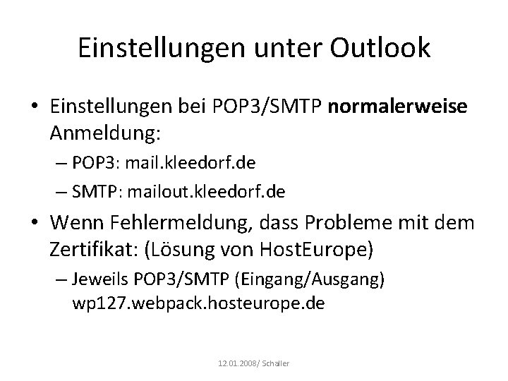 Einstellungen unter Outlook • Einstellungen bei POP 3/SMTP normalerweise Anmeldung: – POP 3: mail.