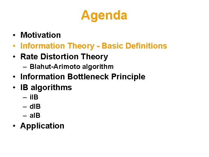 Agenda • Motivation • Information Theory - Basic Definitions • Rate Distortion Theory –