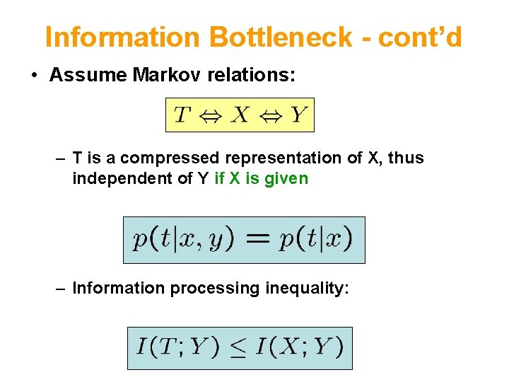 Information Bottleneck - cont’d • Assume Markov relations: – T is a compressed representation