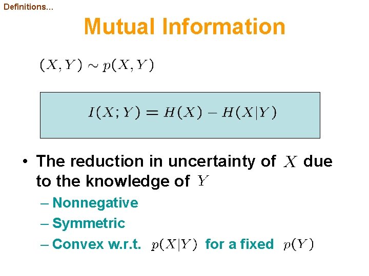 Definitions… Mutual Information • The reduction in uncertainty of to the knowledge of –