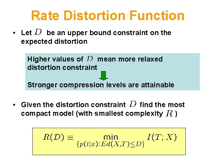 Rate Distortion Function • Let be an upper bound constraint on the expected distortion