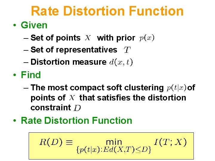 Rate Distortion Function • Given – Set of points with prior – Set of
