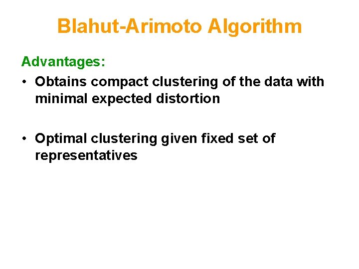 Blahut-Arimoto Algorithm Advantages: • Obtains compact clustering of the data with minimal expected distortion