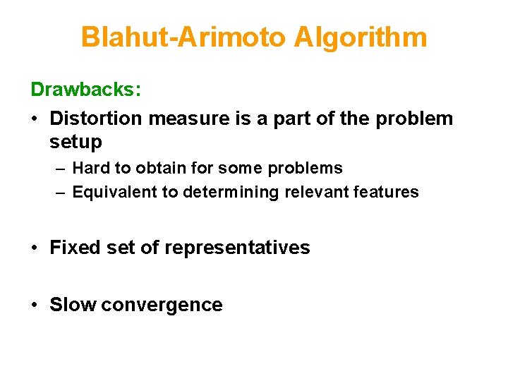 Blahut-Arimoto Algorithm Drawbacks: • Distortion measure is a part of the problem setup –