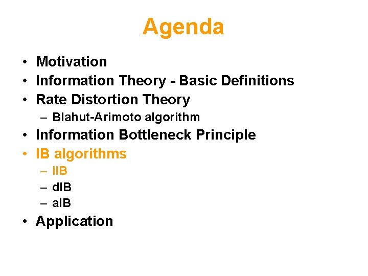 Agenda • Motivation • Information Theory - Basic Definitions • Rate Distortion Theory –