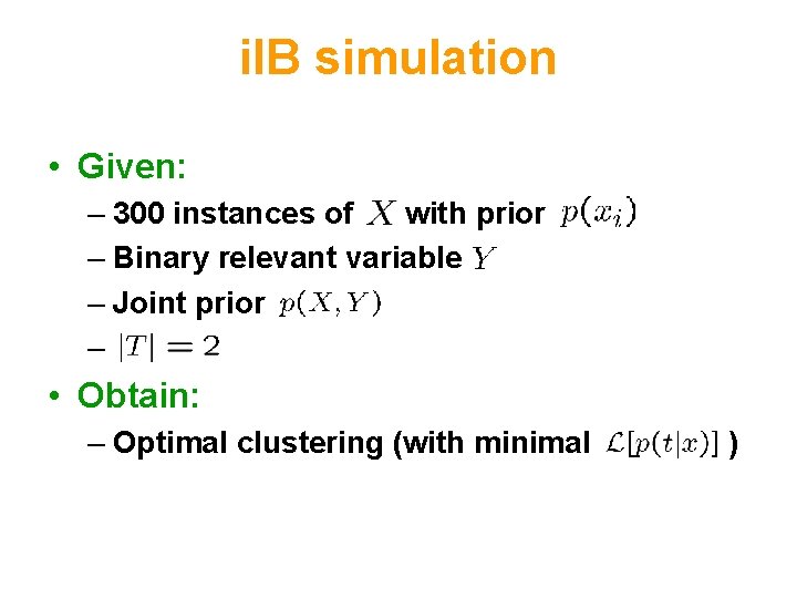 i. IB simulation • Given: – 300 instances of with prior – Binary relevant