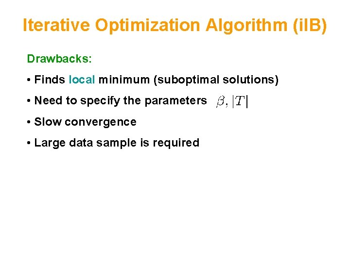 Iterative Optimization Algorithm (i. IB) Drawbacks: • Finds local minimum (suboptimal solutions) • Need
