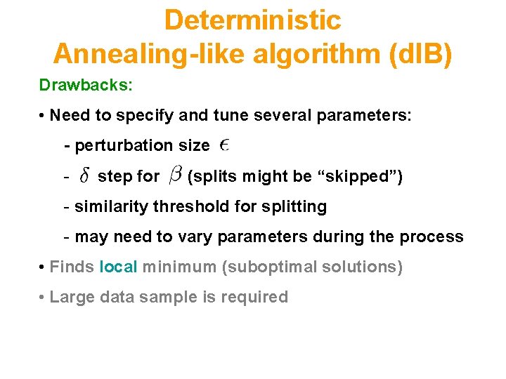 Deterministic Annealing-like algorithm (d. IB) Drawbacks: • Need to specify and tune several parameters: