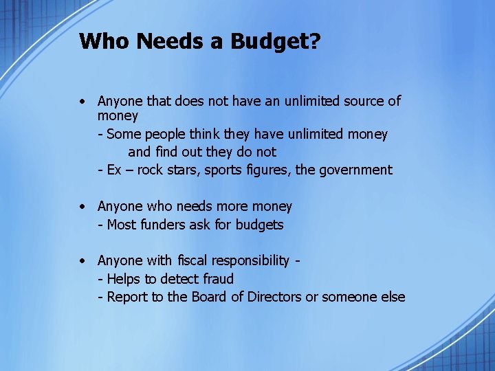 Who Needs a Budget? • Anyone that does not have an unlimited source of