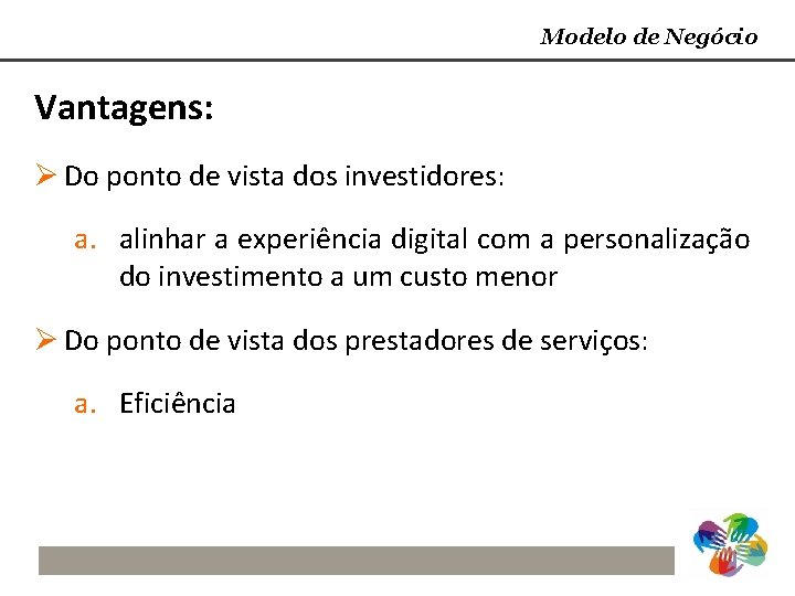 Modelo de Negócio Vantagens: Ø Do ponto de vista dos investidores: a. alinhar a