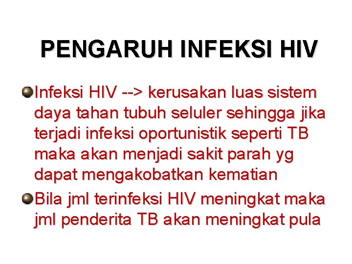 PENGARUH INFEKSI HIV Infeksi HIV --> kerusakan luas sistem daya tahan tubuh seluler sehingga