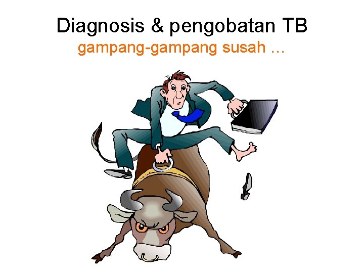 Diagnosis & pengobatan TB gampang-gampang susah … 