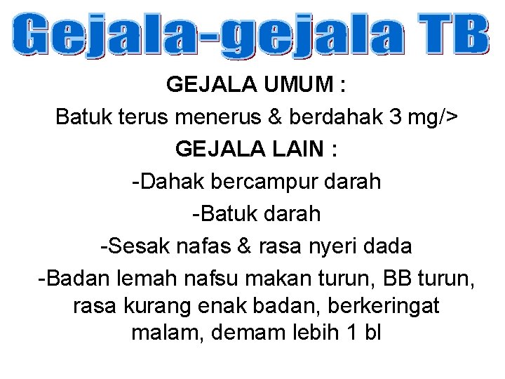 GEJALA UMUM : Batuk terus menerus & berdahak 3 mg/> GEJALA LAIN : -Dahak