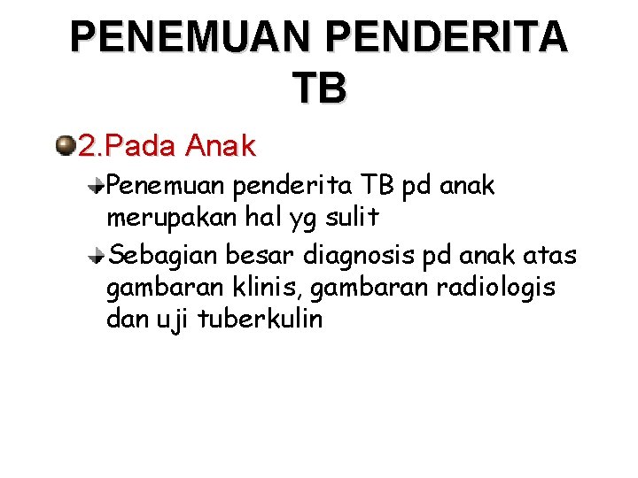 PENEMUAN PENDERITA TB 2. Pada Anak Penemuan penderita TB pd anak merupakan hal yg