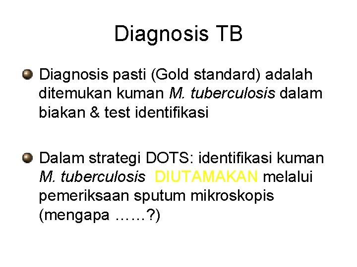 Diagnosis TB Diagnosis pasti (Gold standard) adalah ditemukan kuman M. tuberculosis dalam biakan &