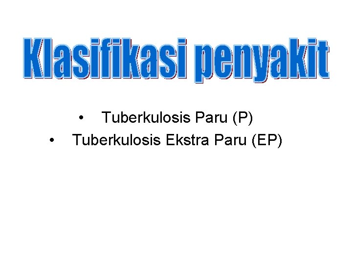  • • Tuberkulosis Paru (P) Tuberkulosis Ekstra Paru (EP) 