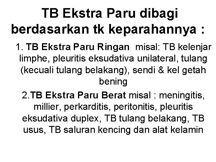 TB Ekstra Paru dibagi berdasarkan tk keparahannya : 1. TB Ekstra Paru Ringan misal: