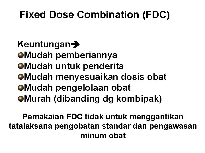 Fixed Dose Combination (FDC) Keuntungan Mudah pemberiannya Mudah untuk penderita Mudah menyesuaikan dosis obat