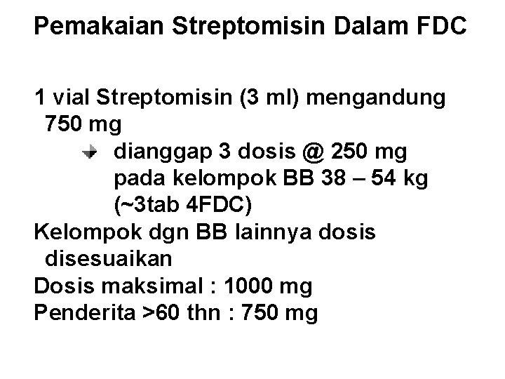 Pemakaian Streptomisin Dalam FDC 1 vial Streptomisin (3 ml) mengandung 750 mg dianggap 3