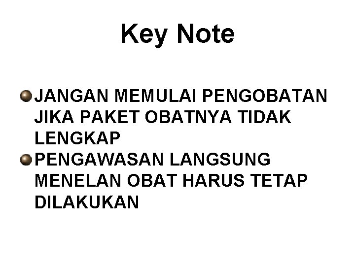 Key Note JANGAN MEMULAI PENGOBATAN JIKA PAKET OBATNYA TIDAK LENGKAP PENGAWASAN LANGSUNG MENELAN OBAT