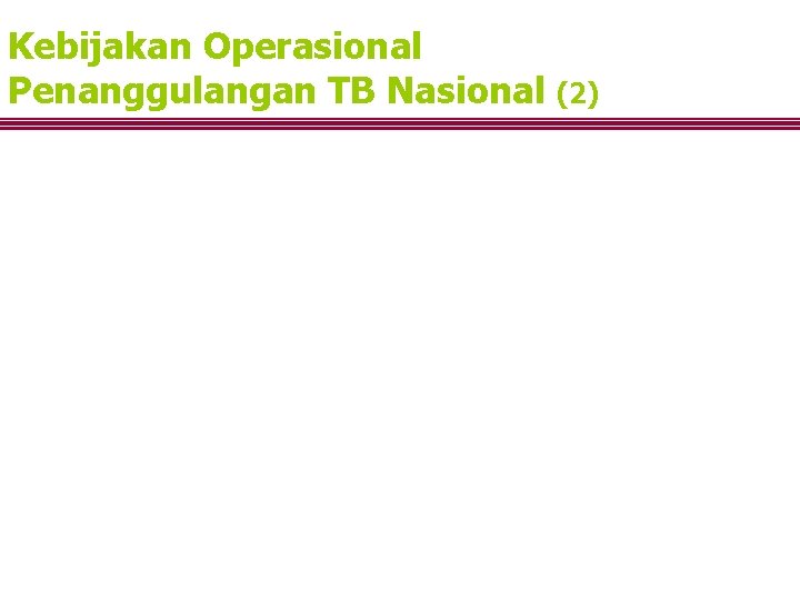 Kebijakan Operasional Penanggulangan TB Nasional (2) 5. OAT diberikan secara cuma-cuma 6. Cross check