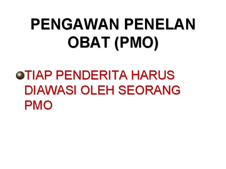 PENGAWAN PENELAN OBAT (PMO) TIAP PENDERITA HARUS DIAWASI OLEH SEORANG PMO 