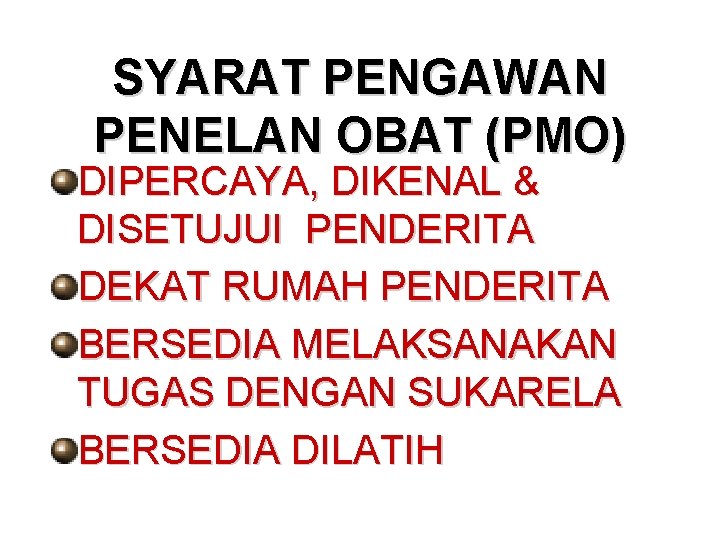 SYARAT PENGAWAN PENELAN OBAT (PMO) DIPERCAYA, DIKENAL & DISETUJUI PENDERITA DEKAT RUMAH PENDERITA BERSEDIA