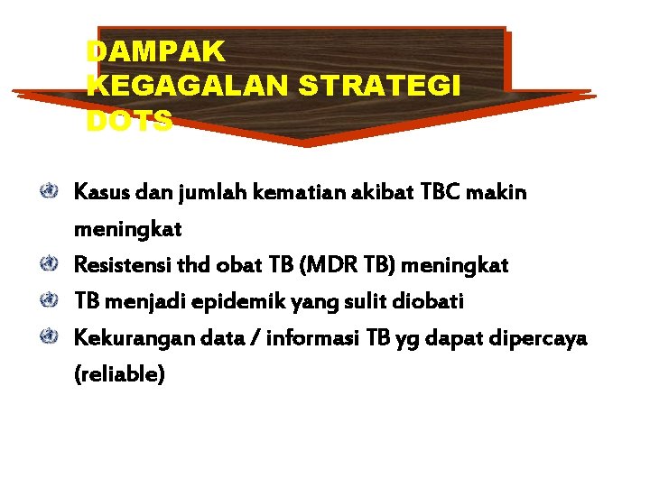 DAMPAK KEGAGALAN STRATEGI DOTS Kasus dan jumlah kematian akibat TBC makin meningkat Resistensi thd