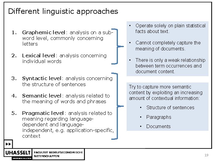 Different linguistic approaches • Graphemic level: analysis on a sub word level, commonly concerning