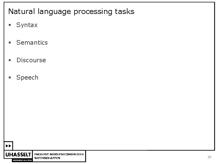 Natural language processing tasks § Syntax § Semantics § Discourse § Speech 20 