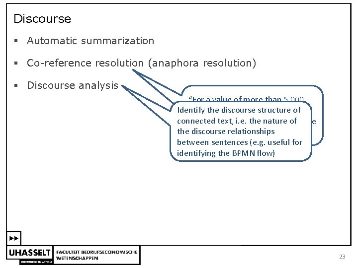 Discourse § Automatic summarization § Co reference resolution (anaphora resolution) § Discourse analysis “For