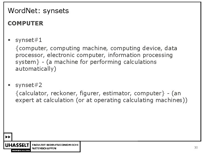 Word. Net: synsets COMPUTER § synset#1 {computer, computing machine, computing device, data processor, electronic