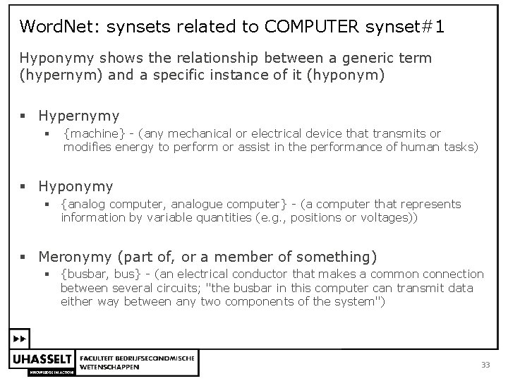 Word. Net: synsets related to COMPUTER synset#1 Hyponymy shows the relationship between a generic