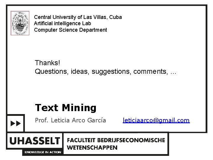 Central University of Las Villas, Cuba Artificial intelligence Lab Computer Science Department Thanks! Questions,