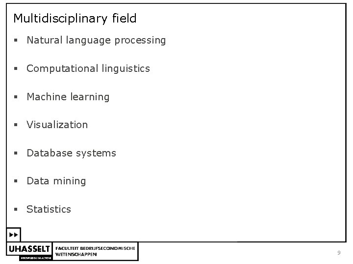 Multidisciplinary field § Natural language processing § Computational linguistics § Machine learning § Visualization