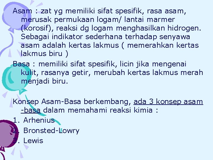 Asam : zat yg memiliki sifat spesifik, rasa asam, merusak permukaan logam/ lantai marmer