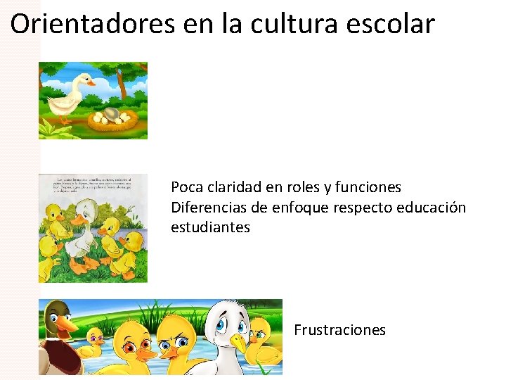 Orientadores en la cultura escolar Poca claridad en roles y funciones Diferencias de enfoque