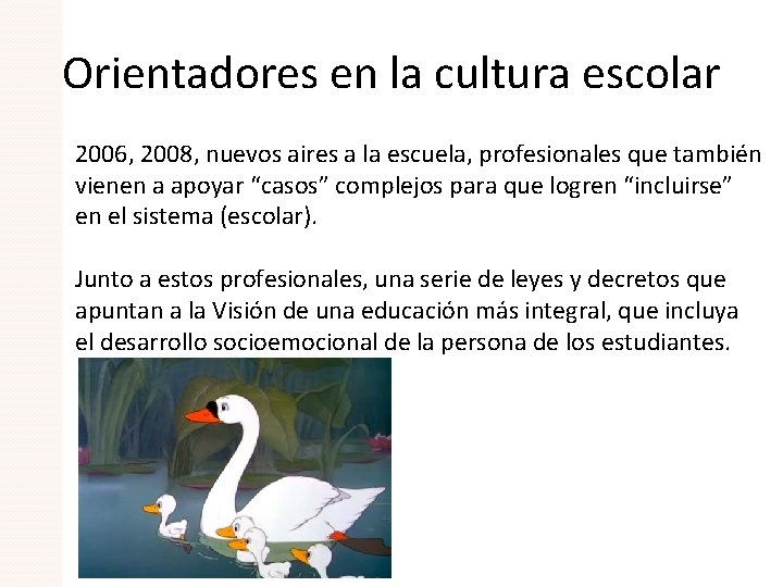 Orientadores en la cultura escolar 2006, 2008, nuevos aires a la escuela, profesionales que