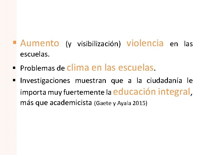 § Aumento escuelas. (y visibilización) violencia en las § Problemas de clima en las