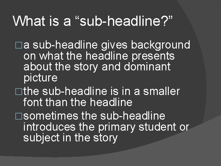 What is a “sub-headline? ” �a sub-headline gives background on what the headline presents