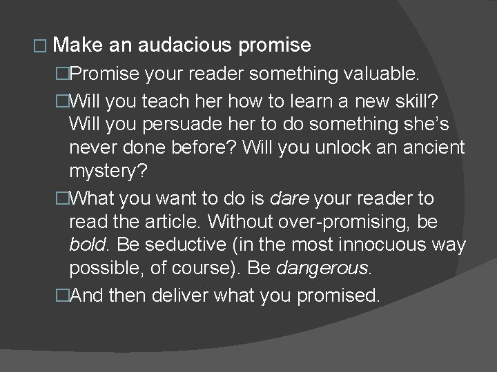 � Make an audacious promise �Promise your reader something valuable. �Will you teach her � Make an audacious promise �Promise your reader something valuable. �Will you teach her