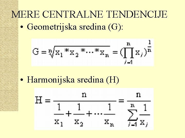 MERE CENTRALNE TENDENCIJE • Geometrijska sredina (G): • Harmonijska sredina (H) 