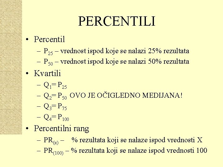 PERCENTILI • Percentil – P 25 – vrednost ispod koje se nalazi 25% rezultata