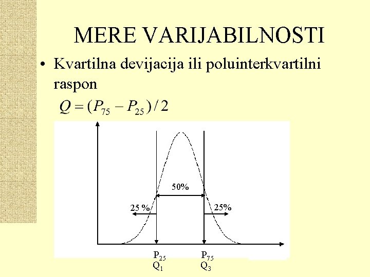 MERE VARIJABILNOSTI • Kvartilna devijacija ili poluinterkvartilni raspon 50% 25 % P 25 Q