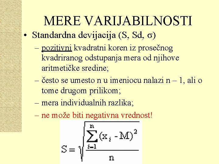 MERE VARIJABILNOSTI • Standardna devijacija (S, Sd, σ) – pozitivni kvadratni koren iz prosečnog