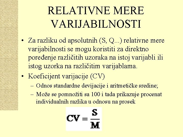 RELATIVNE MERE VARIJABILNOSTI • Za razliku od apsolutnih (S, Q. . . ) relativne
