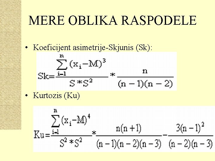 MERE OBLIKA RASPODELE • Koeficijent asimetrije-Skjunis (Sk): • Kurtozis (Ku) 