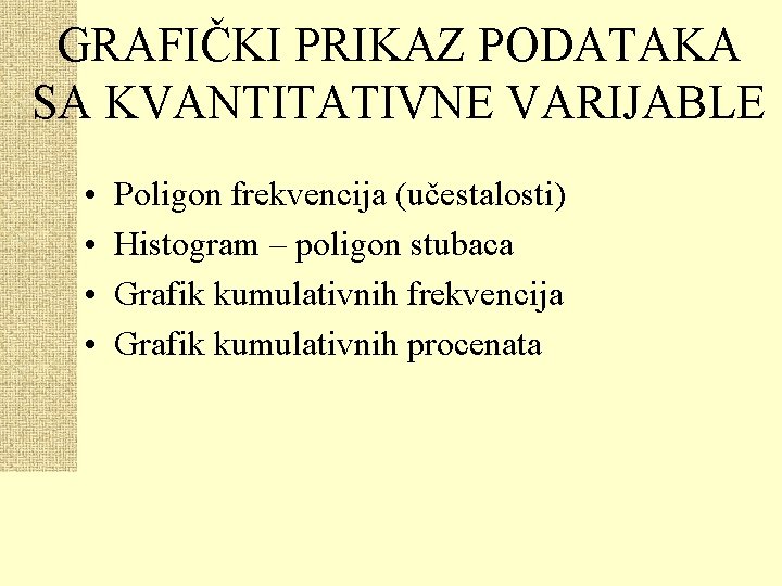 GRAFIČKI PRIKAZ PODATAKA SA KVANTITATIVNE VARIJABLE • • Poligon frekvencija (učestalosti) Histogram – poligon