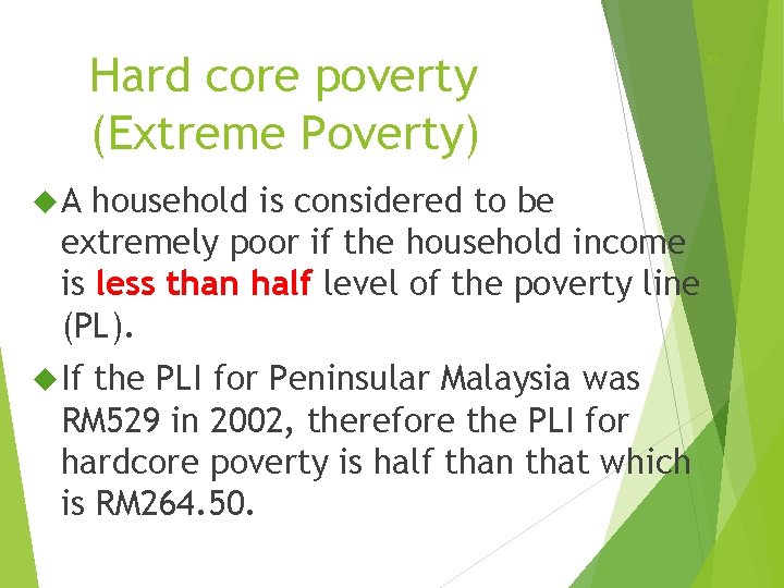 Hard core poverty (Extreme Poverty) A household is considered to be extremely poor if