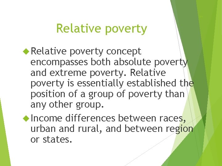 14 Relative poverty concept encompasses both absolute poverty and extreme poverty. Relative poverty is